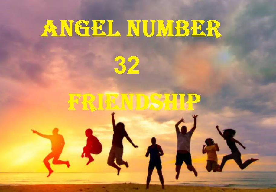 32 angel number friendship