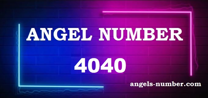 4040 Angel Number What Does It Mean?