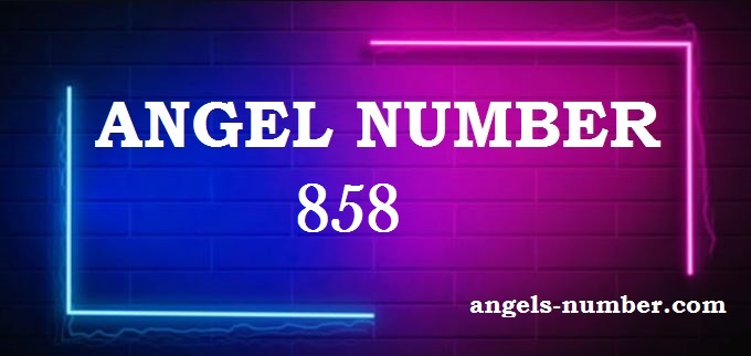 858 Angel Number What Does It Mean?
