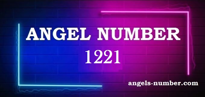 1221 Angel Number What Does It Mean?