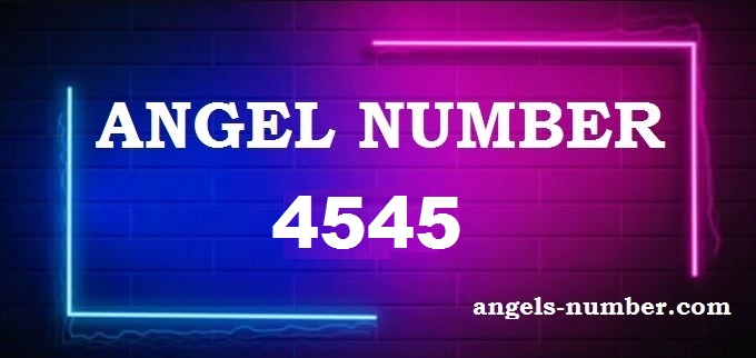 4545 Angel Number What Does It Mean