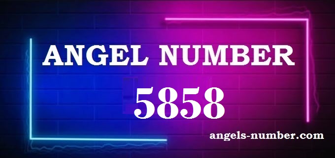 5858 Angel Number What Does It Mean
