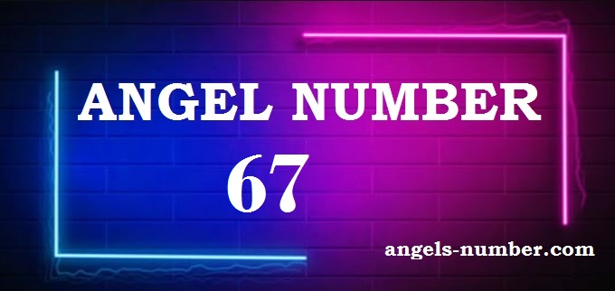 67 Angel Number What Does It Mean?