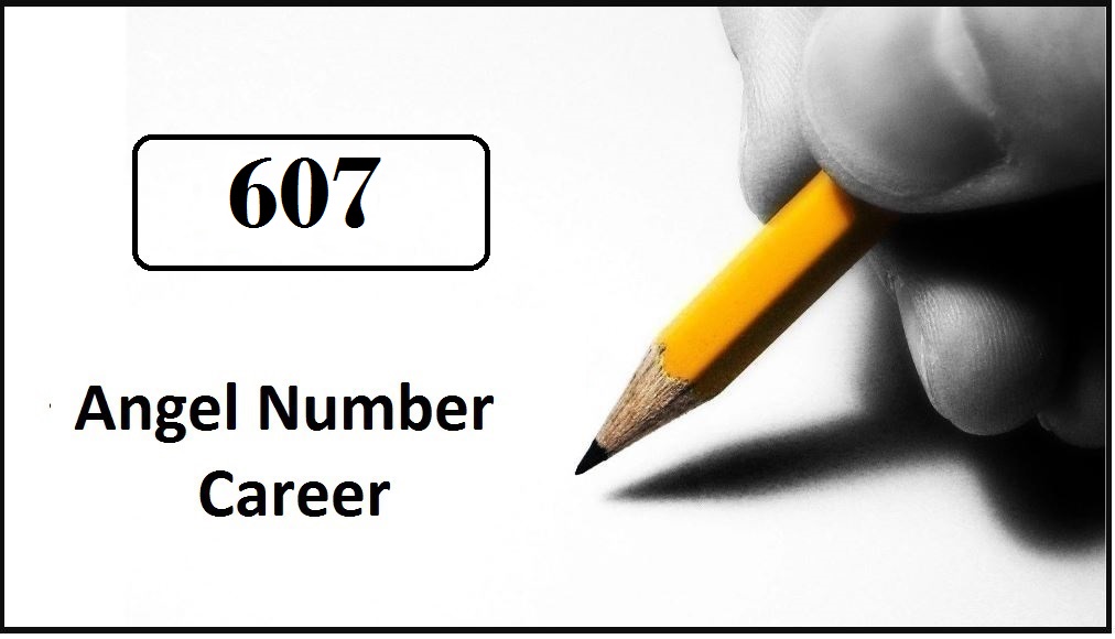 607 Angel Number For Career