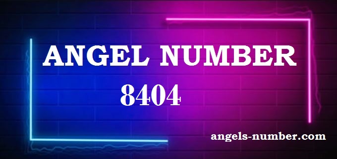 8404 Angel Number What Does It Mean