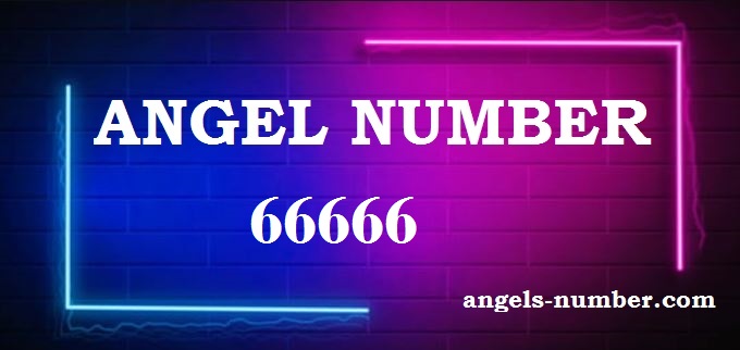 66666 Angel Number What Does It Mean