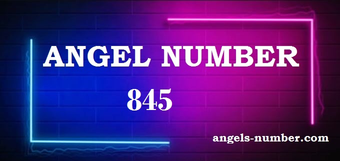 845 Angel Number What Does It Mean