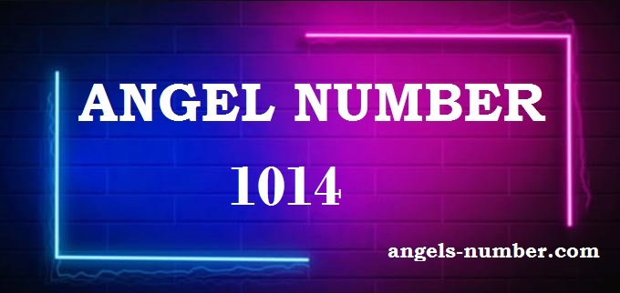 1014 Angel Number What Does It Mean