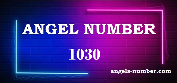 1030 Angel Number What Does It Mean