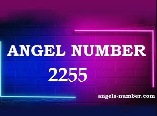 2255 Angel Number Meaning and Symbolism
