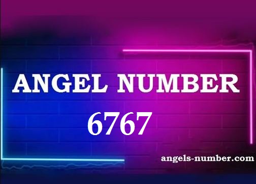 6767 Angel Number Meaning and Symbolism